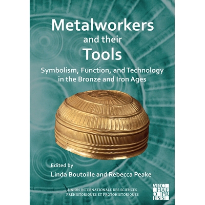 预订 Metalworkers and Their Tools: Symbolism, Function, and Technology in the Bronze and Iron Ages 金属工人及其工具青铜