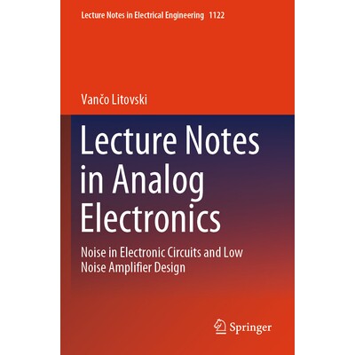 预订 Lecture Notes in Analog Electronics Noise in Electronic Circuits and Low Noise Amplifier Design 模拟电子学讲义：电