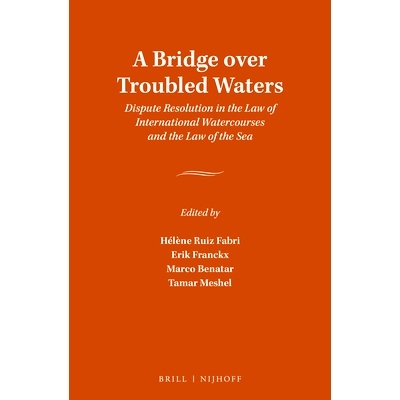 预订 A Bridge over Troubled Waters: Dispute Resolution in the Law of International Watercourses and the Law of the Sea