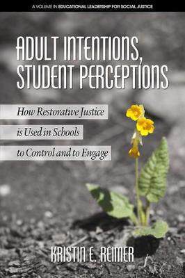 [预订]Adult Intentions, Student Perceptions: How Restorative Justice is Used in Schools to Control and to  9781641135054