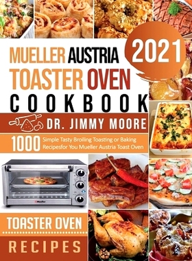 预订 Mueller Austria Toaster Oven Cookbook 2021: 500 Simple Tasty Broiling Toasting or Baking Recipes for You Mueller Au