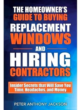 预订 The Homeowner’s Guide to Buying Replacement Windows and Hiring Contractors: Insider Secrets That Will Save You Tim