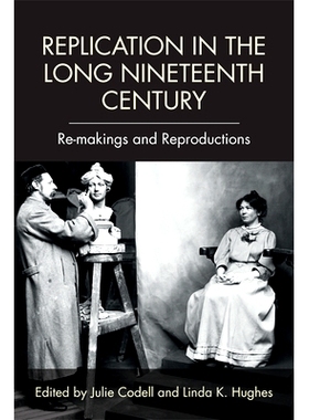 预订 Replication in the Long Nineteenth Century: Re-Makings and Reproductions: 9781474424851