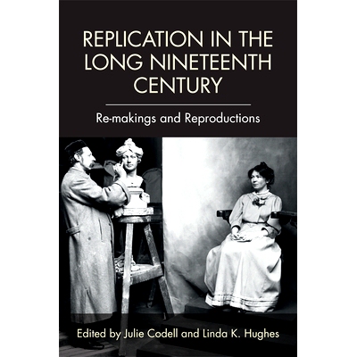 预订 Replication in the Long Nineteenth Century: Re-Makings and Reproductions: 9781474424851
