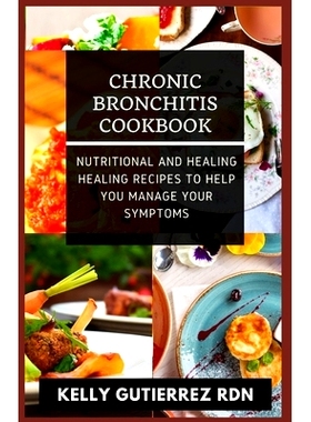 预订 Chronic Bronchitis Cookbook: Nutritional and Healing Healing Recipes to help you manage your Symptoms: 979868367128