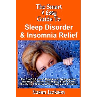 预订 The Smart & Easy Guide to Sleep Disorder & Insomnia Relief: The Restful Book of Therapies & Treatments for Sleeping