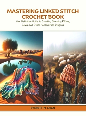 预订 Mastering Linked Stitch Crochet Book: Your Definitive Guide to Creating Stunning Pillows, Cowls, and Other Handcraf