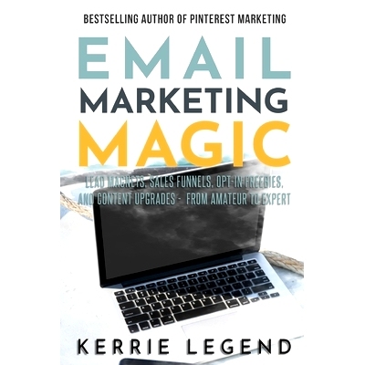 预订 Email Marketing Magic: Lead Magnets, Sales Funnels, Opt-in Freebies, and Content Upgrades - from Amateur to Expert: