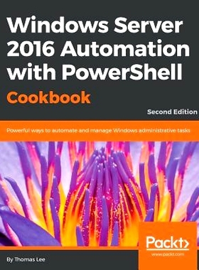 预订 Windows Server 2016 Automation with PowerShell Cookbook Windows Server 2016自动化与PowerShell食谱-*版: 978178712