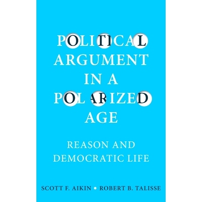 预订 Political Argument in a Polarized Age - Reason Anddemocratic Life: Reason Anddemocratic Life 两极分化时代的政治论点