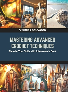 预订 Mastering Crochet Techniques and Designs: A Book of Interweave Exploration: 9798873813650