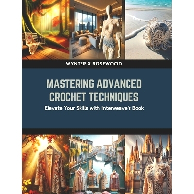 预订 Mastering Crochet Techniques and Designs: A Book of Interweave Exploration: 9798873813650