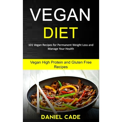 预订 Vegan Diet: 101 Vegan Recipes for Permanent Weight Loss and Manage Your Health (Vegan High Protein and Gluten Free