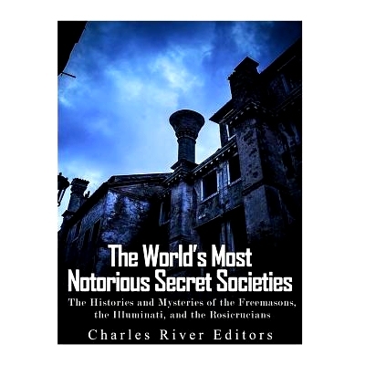 预订 The World’s Most Notorious Secret Societies: The Histories and Mysteries of the Freemasons, the Illuminati, and th