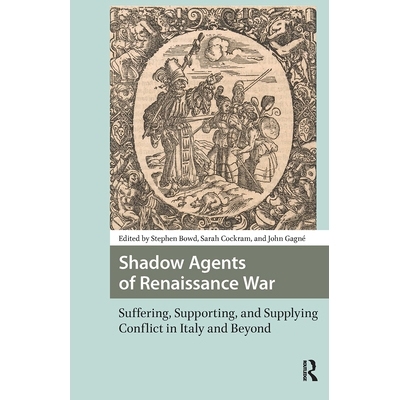 预订 Shadow Agents of Renaissance War: Suffering, Supporting, and Supplying Conflict in Italy and Beyond 文艺复兴战争的