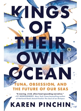 预订 Kings of Their Own Ocean: Tuna, Obsession, and the Future of Our Seas 他们自己的海洋之王: 9780593471470