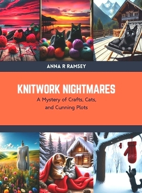 预订 Knitwork Nightmares: A Mystery of Crafts, Cats, and Cunning Plots: 9798876090744