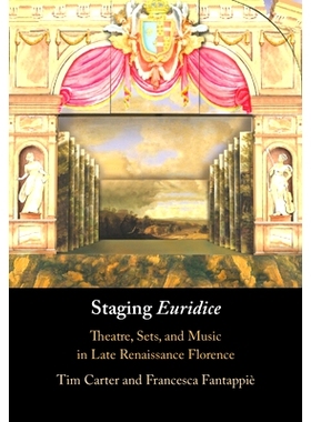 预订 Staging ’Euridice’: Theatre, Sets, and Music in Late Renaissance Florence “尤丽狄丝”登上舞台：文艺复兴晚期佛罗