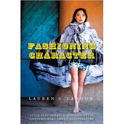 预订 Fashioning Character: Style, Performance, and Identity in Contemporary American Literature 塑造个性：当代美国文学中