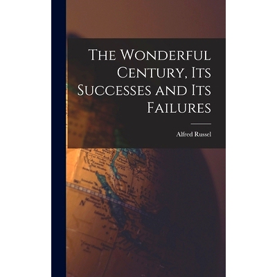 预订 The Wonderful Century, Its Successes and Its Failures: 9781016185455