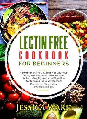 预订 Lectin Free Cookbook For Beginners: A comprehensive Collection of Delicious, Tasty and Top Lectin Free Recipes to l
