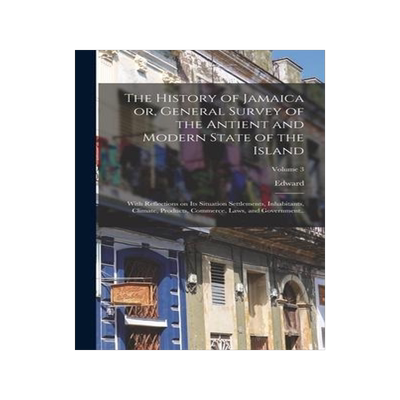 [预订]The History of Jamaica or, General Survey of the Antient and Modern State of the Island: With Reflec 9781016185417
