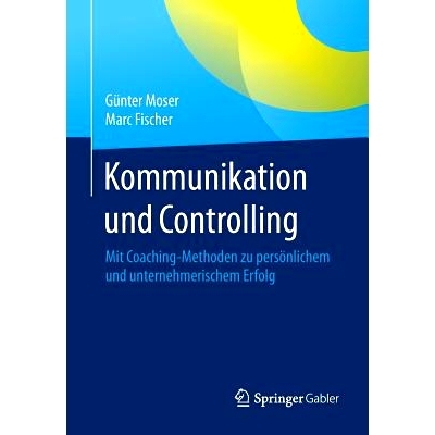 预订 Kommunikation und Controlling: Mit Coaching-Methoden zu persönlichem und unternehmerischem Erfolg 交流与监督-运用