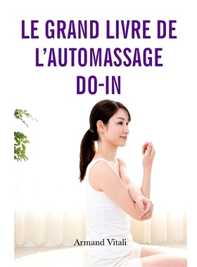 预订 Le grand livre de l’auto-massage Do-In : Révélez votre Puissance et Retrouvez le Bien-Etre Grâce au DO-IN 自我