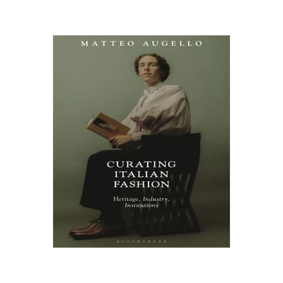 [预订]Curating Italian Fashion: Heritage, Industry, Institutions 9781350230811