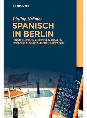 预订 Spanisch in Berlin: Einstellungen zu einer globalen Sprache als lokale Fremdsprache 柏林的西班牙语: 9783110708455