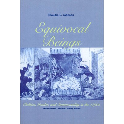 预订 Equivocal Beings: Politics, Gender, and Sentimentality in the 1790s--Wollstonecraft, Radcliffe, Burney, Austen 矜矜