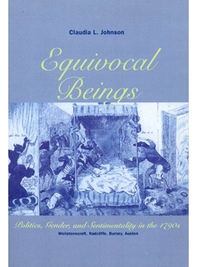 预订 Equivocal Beings: Politics, Gender, and Sentimentality in the 1790s--Wollstonecraft, Radcliffe, Burney, Austen 矜矜