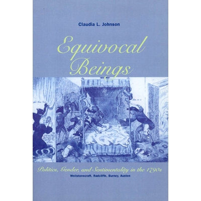 预订 Equivocal Beings: Politics, Gender, and Sentimentality in the 1790s--Wollstonecraft, Radcliffe, Burney, Austen 矜矜