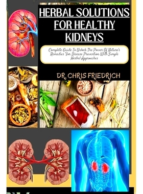 预订 Herbal Solutions for Healthy Kidneys: Complete Guide To Unlock The Power Of Nature’s Remedies For Disease Preventi
