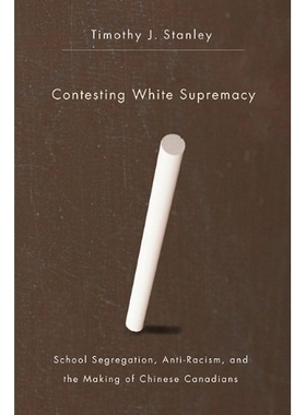 预订 Contesting White Supremacy: School Segregation, Anti-Racism, and the Making of Chinese Canadians: 9780774819312