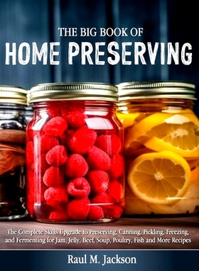 预订 The big Book of Home Preserving: The Complete Skills Upgrade to Preserving, Canning, Pickling, Freezing, and Fermen