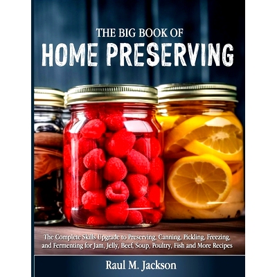 预订 The big Book of Home Preserving: The Complete Skills Upgrade to Preserving, Canning, Pickling, Freezing, and Fermen