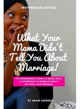 预订 What Your Mama Didn’t Tell You about Marriage, Wifepreneur Edition: The Wifepreneur’s Guide to More Peace and Par