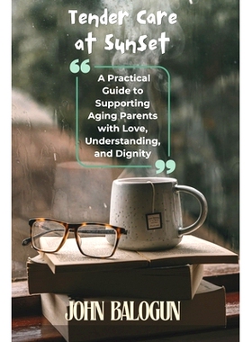预订 Tender Care at Sunset: A Practical Guide to Supporting Aging Parents with Love, Understanding, and Dignity: 9798332