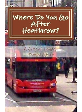 预订 Where Do You Go After Heathrow?: A City of London Travel Guide: 9781494437282