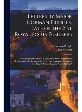 预订 Letters by Major Norman Pringle, Late of the 21st Royal Scots Fusileers [microform]: Vindicating the Character of t