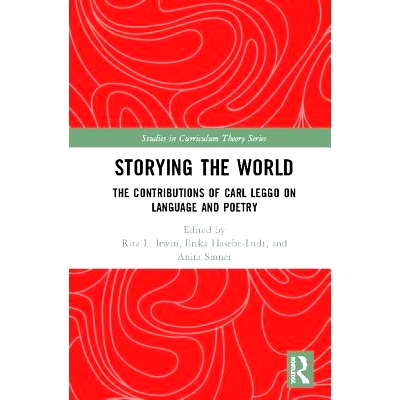 预订 Storying the World: The Contributions of Carl Leggo on Language and Poetry 世界故事：卡尔·莱戈对语言与诗歌的贡献: