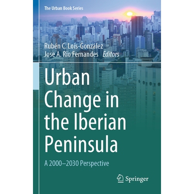 预订 Urban Change in the Iberian Peninsula: A 2000–2030 Perspective 伊比利亚半岛的城市变迁：2000-2030年的展望: 97830315