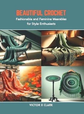 预订 Beautiful Crochet: Fashionable and Feminine Wearables for Style Enthusiasts: 9798873407613