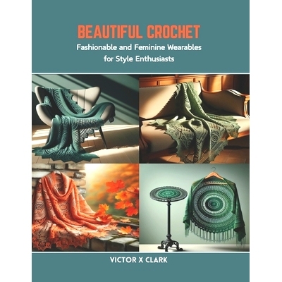 预订 Beautiful Crochet: Fashionable and Feminine Wearables for Style Enthusiasts: 9798873407613
