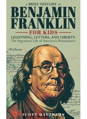 预订 A Brief History of Ben Franklin for Kids - Lightning, Letters, and Liberty: The Ingenious Life of America’s Renais