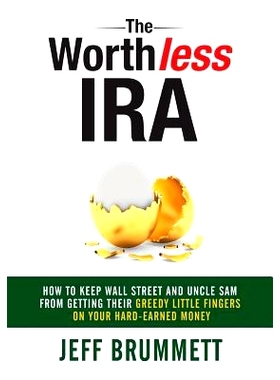 预订 The Worthless IRA: How to Keep Wall Street and Uncle Sam from Getting Their Greedy Little Fingers on Your Hard-Earn