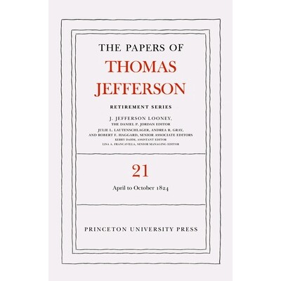 预订 The Papers of Thomas Jefferson, Retirement Series, Volume 21: 1 April to 31 October 1824 退隐岁月托马斯·杰斐逊论文