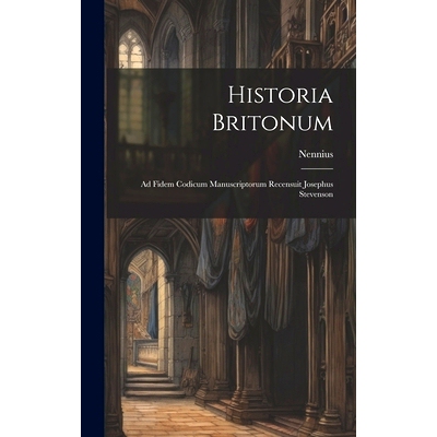 预订 Historia Britonum: Ad Fidem Codicum Manuscriptorum Recensuit Josephus Stevenson: 9781020546983