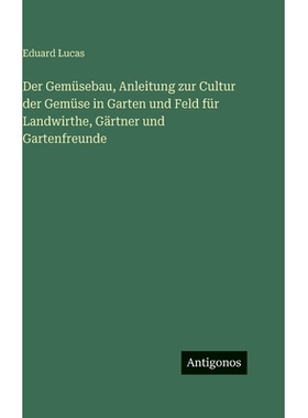 预订 Der Gemüsebau, Anleitung zur Cultur der Gemüse in Garten und Feld für Landwirthe, Gärtner und Gartenfreunde: 97